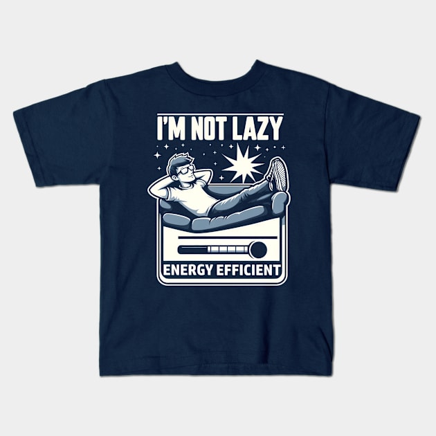 I'm Not Lazy Energy Efficient Kids T-Shirt by FreshIdea8